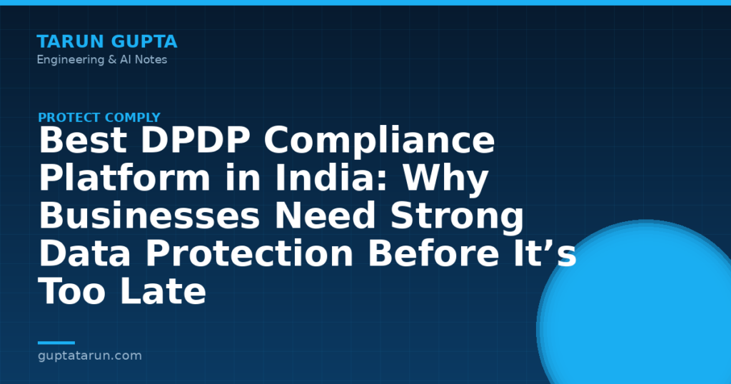 Best DPDP Compliance Platform in India: Why Businesses Need Strong Data Protection Before It’s Too Late
