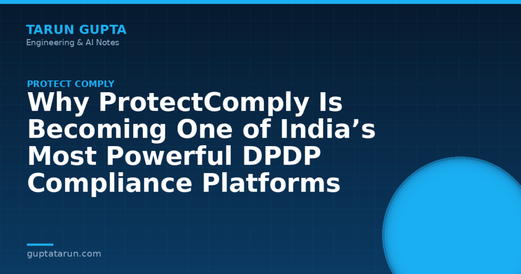 Why ProtectComply Is Becoming One of India’s Most Powerful DPDP Compliance Platforms